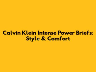 Calvin Klein Intense Power Briefs: Style & Comfort