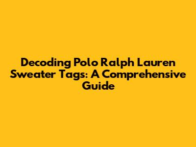 Decoding Polo Ralph Lauren Sweater Tags: A Comprehensive Guide