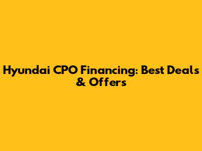 Hyundai CPO Financing: Best Deals & Offers