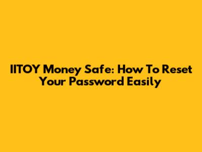 IITOY Money Safe: How To Reset Your Password Easily