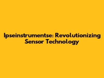 Ipseinstrumentse: Revolutionizing Sensor Technology