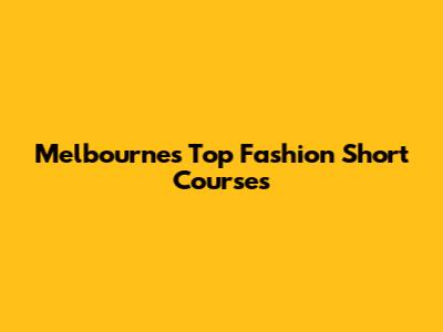 Melbourne's Top Fashion Short Courses