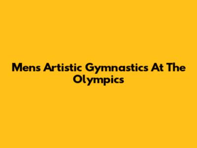 Men's Artistic Gymnastics At The Olympics