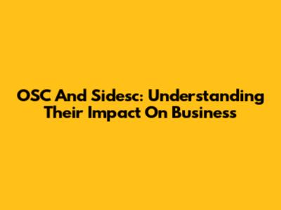 OSC And Sidesc: Understanding Their Impact On Business