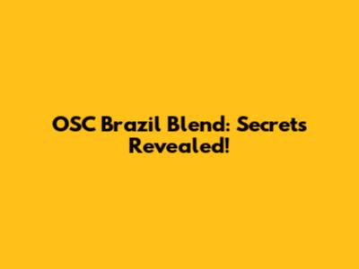 OSC Brazil Blend: Secrets Revealed!