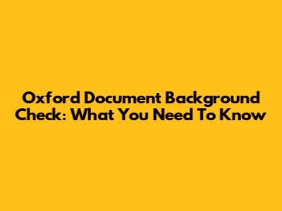Oxford Document Background Check: What You Need To Know