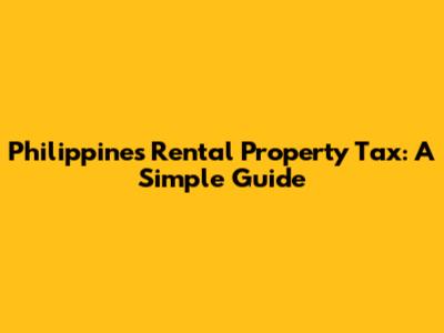 Philippines Rental Property Tax: A Simple Guide