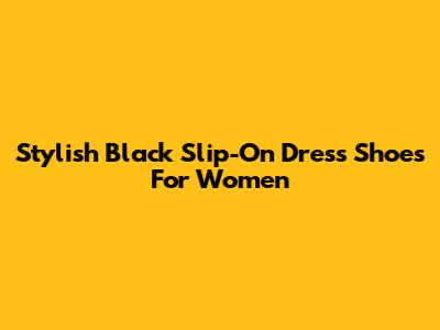 Stylish Black Slip-On Dress Shoes For Women