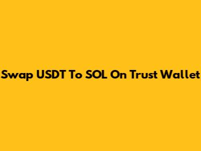 Swap USDT To SOL On Trust Wallet