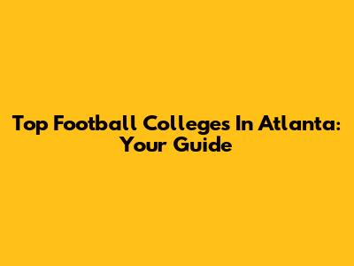 Top Football Colleges In Atlanta: Your Guide