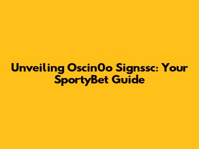 Unveiling Oscin0o Signssc: Your SportyBet Guide