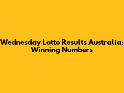 Wednesday Lotto Results Australia: Winning Numbers